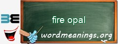 WordMeaning blackboard for fire opal